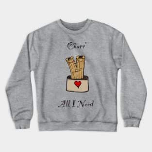 Churr’ All I Need Crewneck Sweatshirt